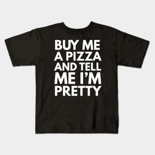 Buy Me A Pizza And Tell Me I'm Pretty Kids T-Shirt